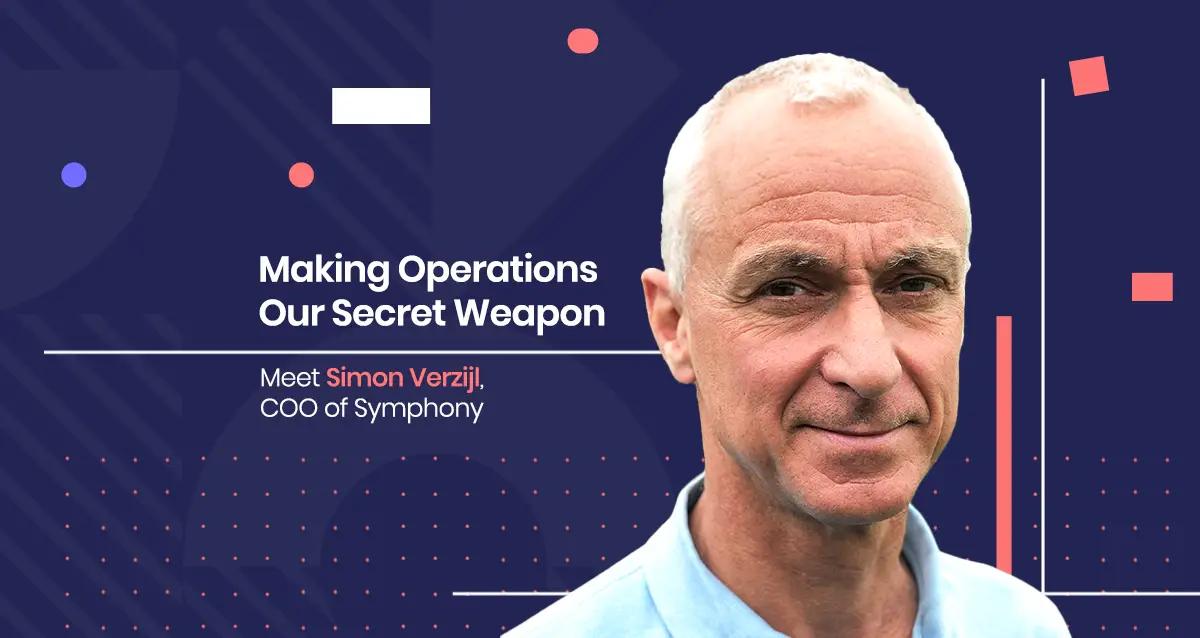 Making Operations Our Secret Weapon - Meet Simon Verzijl, COO of Symphony