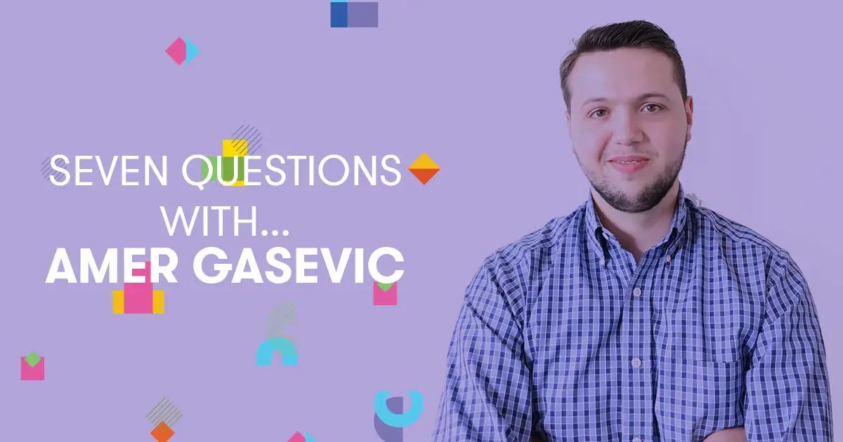 Seven Questions With... Amer Gasevic