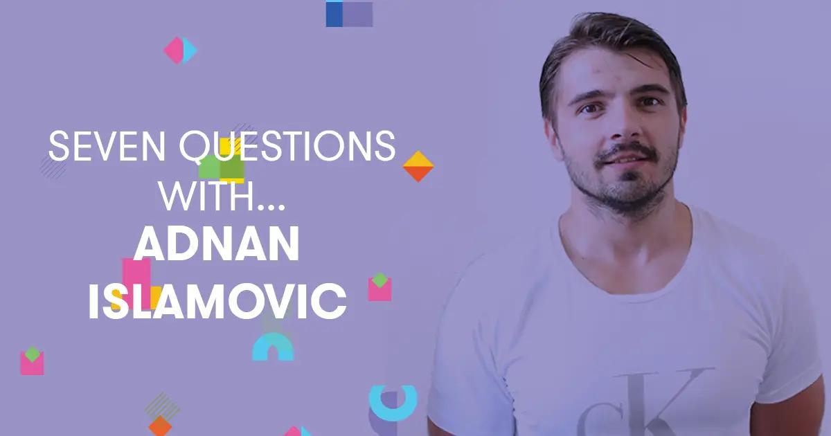 Seven Questions With... Adnan Islamovic