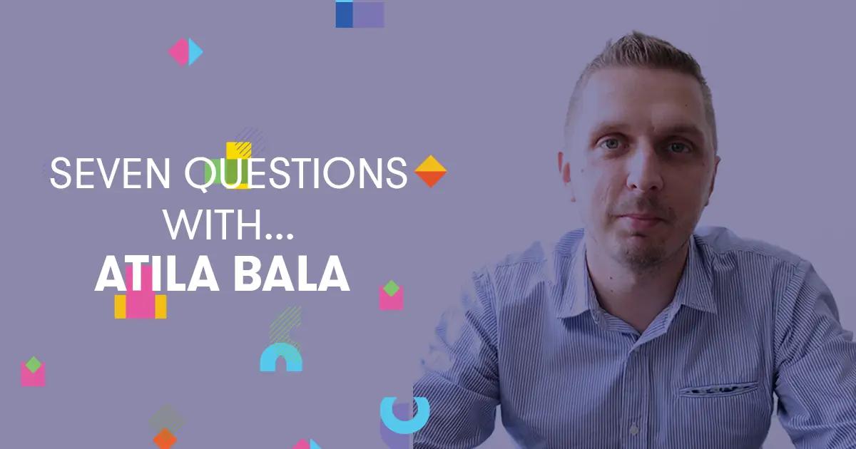 Seven Questions With... Atila Bala